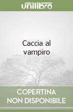 Caccia al vampiro libro