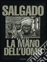 Sebastião Salgado. La mano dell'uomo. Workers. Ediz. illustrata libro