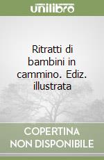 Ritratti di bambini in cammino. Ediz. illustrata