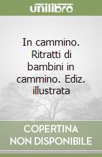 In cammino. Ritratti di bambini in cammino. Ediz. illustrata libro