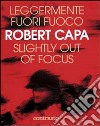 Leggermente fuori fuoco-Slightly out of focus. Ediz. illustrata libro di Capa Robert