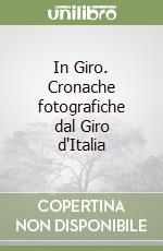 In Giro. Cronache fotografiche dal Giro d'Italia