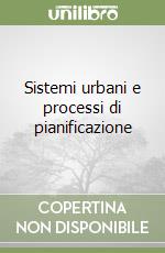 Sistemi urbani e processi di pianificazione libro