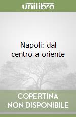 Napoli: dal centro a oriente libro