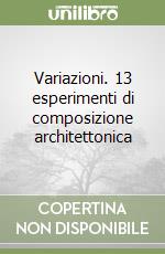 Variazioni. 13 esperimenti di composizione architettonica libro