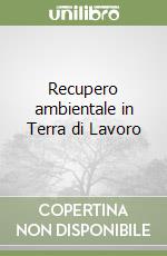 Recupero ambientale in Terra di Lavoro libro