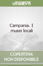 Campania. I musei locali libro