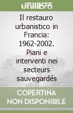 Il restauro urbanistico in Francia: 1962-2002. Piani e interventi nei secteurs sauvegardés