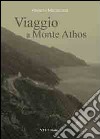 Viaggio a Monte Athos. Escursioni sui sentieri del Monte Athos libro di Mezzacasa Roberto