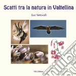 Scatti tra la natura in Valtellina