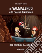 In Valmalenco alla ricerca di minerali. Per bambini e... adulti. Ediz. a spirale