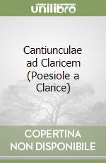 Cantiunculae ad Claricem (Poesiole a Clarice)