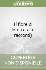 Il fiore di loto (e altri racconti)