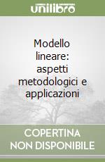 Modello lineare: aspetti metodologici e applicazioni