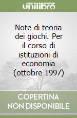 Note di teoria dei giochi. Per il corso di istituzioni di economia (ottobre 1997) libro