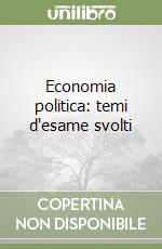 Economia politica: temi d'esame svolti libro