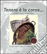 Tenera è la carne... Cotta a bassa temperatura. Ediz. illustrata