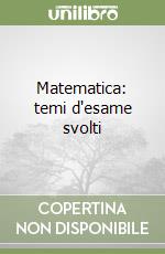 Matematica: temi d'esame svolti