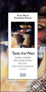 Taste the West. Ricette e aneddoti della vecchia frontiera americana. Due modi di assaporare un mito