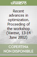 Recent advances in optimization. Proceeding of the workshop (Varese, 13-14 June 2002) libro