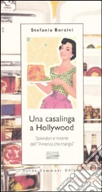 Una casalinga a Hollywood. Splendori e miserie dell'«America che mangia» libro