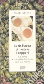 La zia Fiorina ci metteva i capperi. Due donne e due quaderni di ricette tra Pavia e Palermo