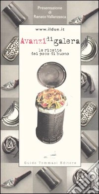 Avanzi di galera. Le ricette dei poco di buono libro