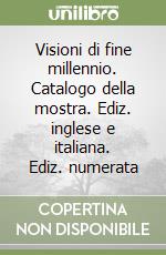 Visioni di fine millennio. Catalogo della mostra. Ediz. inglese e italiana. Ediz. numerata libro