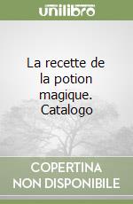 La recette de la potion magique. Catalogo libro