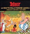 Asterix. La ricetta della pozione magica. Omaggio a Uderzo e Goscinny libro