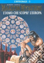 L'integrale di Martin Mystère. Vol. 3: L' uomo che scoprì l'Europa libro