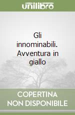 Gli innominabili. Avventura in giallo libro