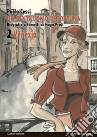 Un gentiluomo di fortuna. Biografia a fumetti di Hugo Pratt. Vol. 2: Venezia libro
