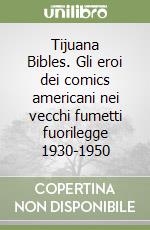 Tijuana Bibles. Gli eroi dei comics americani nei vecchi fumetti fuorilegge 1930-1950