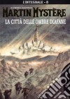 L'integrale di Martin Mystère. Vol. 8: La città delle ombre diafane libro