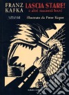 Lascia stare! E altri racconti libro di Kafka Franz Kuper Peter