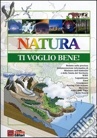 Natura ti voglio bene! Guida del giovane ambientalista libro