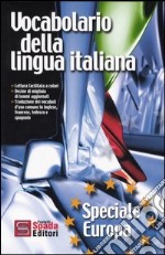 Vocabolario della lingua italiana. Speciale Europa. Con la traduzione delle voci d'uso comune in francese, inglese, tedesco e spagnolo libro