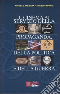 Il cinema al servizio della propaganda, della politica e della guerra libro
