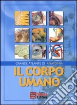 Il corpo umano. Grande atlante di anatomia libro