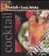 Cocktail e long drinks. Scoprire o ritrovare un raffinato piacere libro