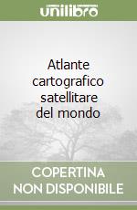 Atlante cartografico satellitare del mondo libro