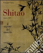 Shitao 1642-1707. Il sapore del mondo libro usato
