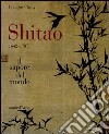 Shitao 1642-1707. Il sapore del mondo libro di Cheng François