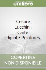 Cesare Lucchini. Carte dipinte-Peintures libro usato