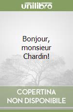 Bonjour, monsieur Chardin! libro usato
