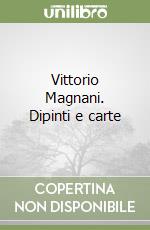 Vittorio Magnani. Dipinti e carte libro usato