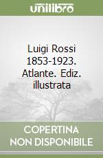 Luigi Rossi 1853-1923. Atlante. Ediz. illustrata libro usato