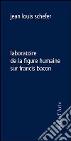 Laboratoire de la figure humaine sur Francis Bacon libro