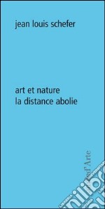 Art et nature. La distance abolie libro usato